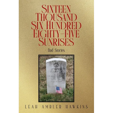Sixteen Thousand Six Hundred Eighty-Five Sunrises: Dad Stories