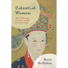 Celestial Women: Imperial Wives and Concubines in China from Song to Qing