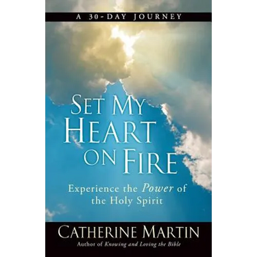 Set My Heart On Fire: Experience The Power Of The Holy Spirit