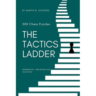 The Tactics Ladder - Intermediate II: 500 Chess Puzzles, 1400 Rating Level, 2nd Edition