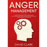 Anger Management: A Psychologist's Guide to Identifying and Controlling Anger - Master Your Emotions and Regain Control of Your Life