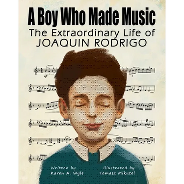 A Boy Who Made Music: The Extraordinary Life of Joaquin Rodrigo