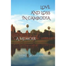 Love and Loss in Cambodia: a memoir