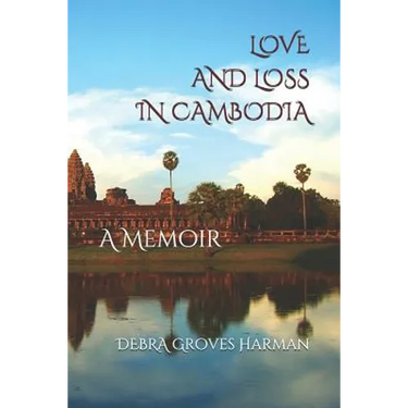 Love and Loss in Cambodia: a memoir
