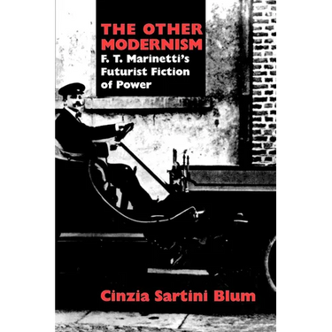 The Other Modernism: F. T. Marinetti's Futurist Fiction of Power