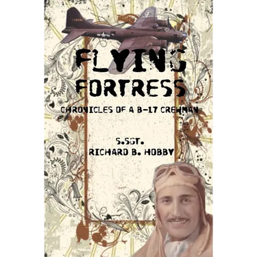 Flying Fortress: Chronicles of a B-17 Crewman