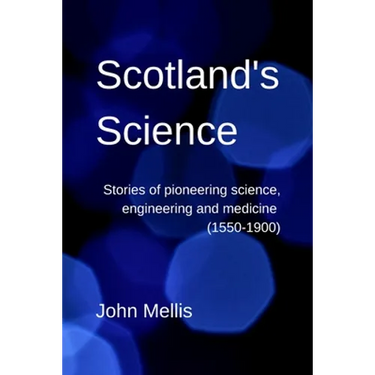 Scotland's Science: Stories of pioneering science, engineering and medicine (1550-1900)