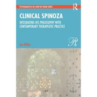 Clinical Spinoza: Integrating His Philosophy with Contemporary Therapeutic Practice