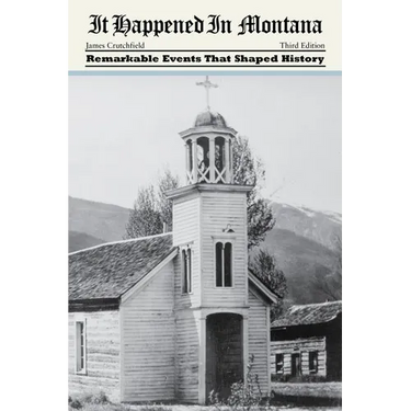 It Happened in Montana: Remarkable Events That Shaped History
