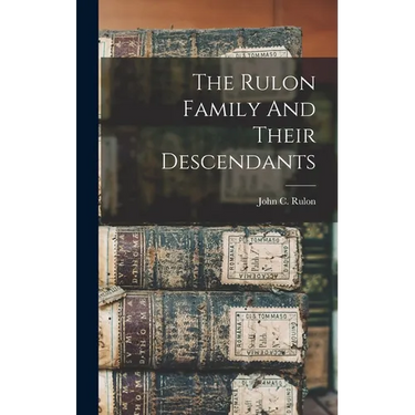 The Rulon Family And Their Descendants