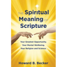 The Spiritual Meaning of Scripture: Your Greatest Opportunity. Your Mental Wellbeing. Your Religion and Science.