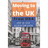 Moving to the UK (from USA): The essential step by step relocation guide of 2021. The most important things to know before and after you move to the U