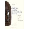 Spirits in the Consulting Room: Eight Tales of Healing