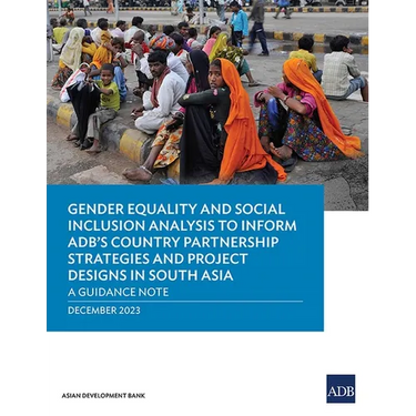 Gender Equality and Social Inclusion Analysis to Inform Adb's Country Partnership Strategies and Project Designs in South Asia: A Guidance Note