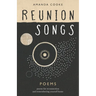 Reunion Songs: poems for reconnection and remembering yourself home