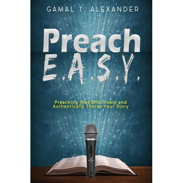 Preach E.A.S.Y: Preaching That Effectively Authentically Shares Your Story