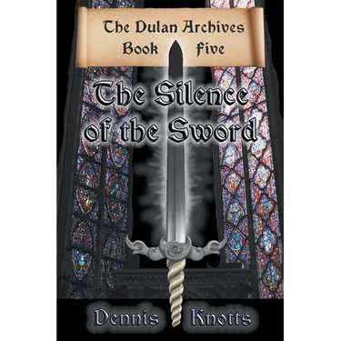 The Silence of the Sword: Book Five of the Dulan Archives