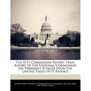 The 9/11 Commission Report: Final Report of the National Commission on Terrorist Attacks Upon the United States (9/11 Report)