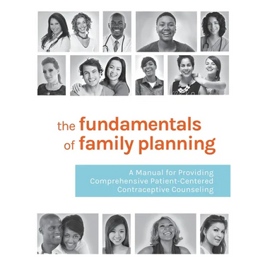 The Fundamentals of Family Planning: A Manual for Providing Comprehensive Patient-Centered Contraceptive Counseling