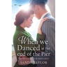 When We Danced at the End of the Pier: A heartbreaking novel of family tragedy and wartime romance