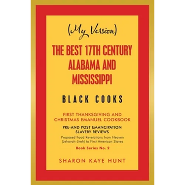(My Version) the Best 17Th Century Alabama and Mississippi Black Cooks: First Thanksgiving and Christmas Emanuel Cookbook