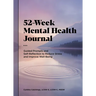 52-Week Mental Health Journal: Guided Prompts and Self-Reflection to Reduce Stress and Improve Well-Being