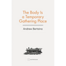 The Body Is a Temporary Gathering Place