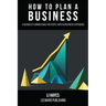 How to Plan a Business: A Business Planning Guide for People with No Business Experience