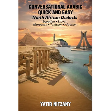 Conversational Arabic Quick and Easy - North African Dialects: Egyptian Arabic, Libyan Arabic, Moroccan Dialect, Tunisian Dialect, Algerian Dialect