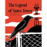 The Legend of Sutro Tower: A Story Blending San Francisco History and Lore
