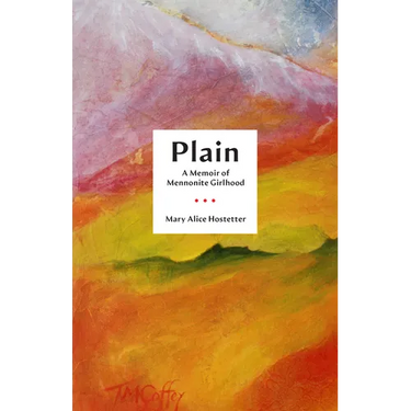 Plain: A Memoir of Mennonite Girlhood