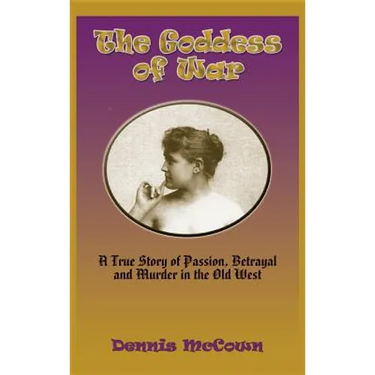 The Goddess of War (Hardcover): A True Story of Passion, Betrayal and Murder in the Old West