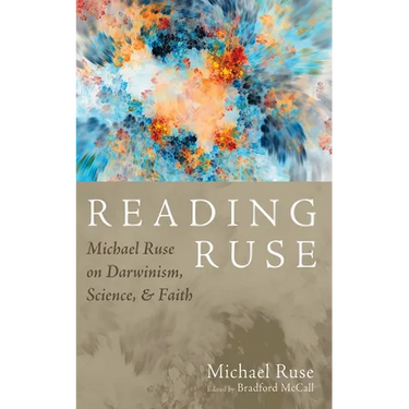 Reading Ruse: Michael Ruse on Darwinism, Science, and Faith