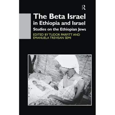 The Beta Israel in Ethiopia and Israel: Studies on the Ethiopian Jews