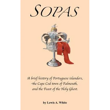 Sopas: A brief history of Portuguese islanders, the Cape Cod town of Falmouth, and the Feast of the Holy Ghost