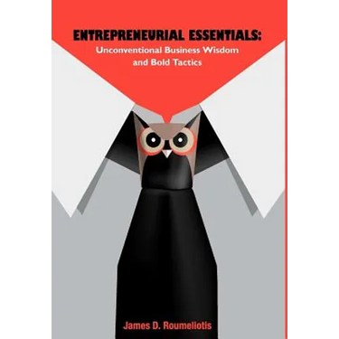 Entrepreneurial Essentials: Unconventional Business Wisdom and Bold Tactics
