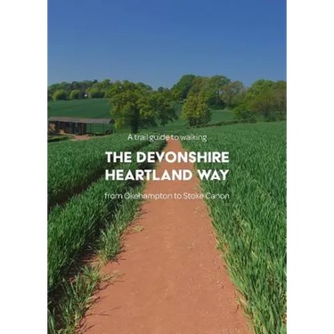 A trail guide to walking the Devonshire Heartland Way: from Okehampton to Stoke Canon