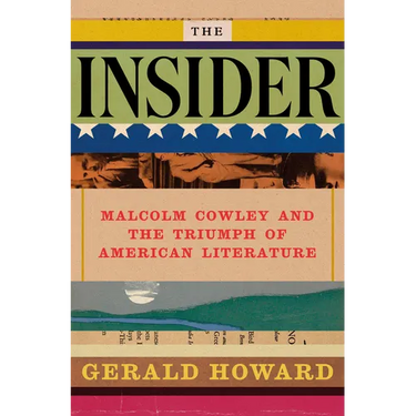 The Insider: Malcolm Cowley and the Triumph of American Literature