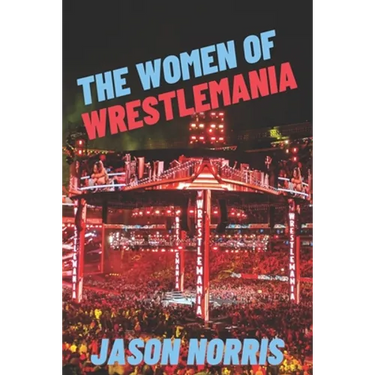 The Women of WrestleMania: The History, The Stats, The Stars