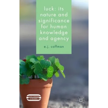 Luck: Its Nature and Significance for Human Knowledge and Agency