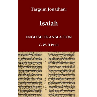 Targum Jonathan of the Prophet Isaiah in English Translation: With an introduction and footnotes explaining important words and phrases in the Aramaic
