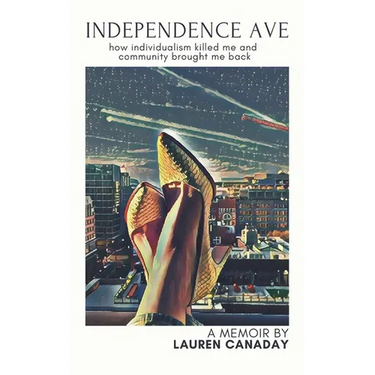 Independence Ave: How Individualism Killed Me and Community Brought Me Back