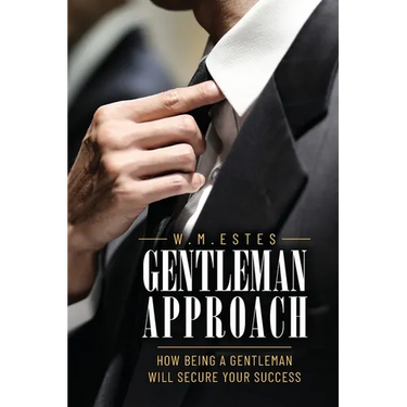 Gentleman Approach: How Being A Gentleman Will Secure Your Success