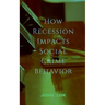 How Recession Impacts Social Crime Behavior