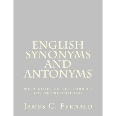 English Synonyms and Antonyms: with notes on the correct use of prepositions