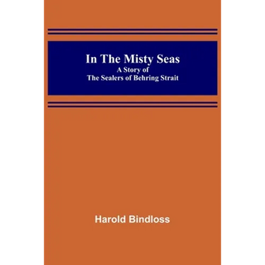 In the Misty Seas; A Story of the Sealers of Behring Strait