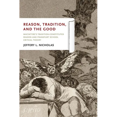 Reason, Tradition, and the Good: MacIntyre's Tradition-Constituted Reason and Frankfurt School Critical Theory
