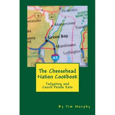 The Cheesehead Nation Cookbook: Tailgating & Couch Potato Eats