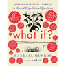 What If? 10th Anniversary Edition: Serious Scientific Answers to Absurd Hypothetical Questions