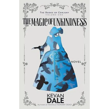 The Magic of Unkindness: The Books of Conjury, Volume One